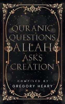 Quranic Questions Allah Asks Creation - Gregory Heary