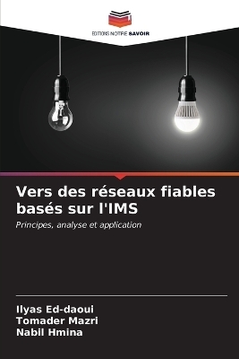 Vers des r&eacute;seaux fiables bas&eacute;s sur l'IMS - Ilyas Ed-daoui, Tomader Mazri, Nabil Hmina
