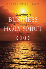 Starting a Business Allowing the Holy Spirit to Be Your Ceo - Sharon Wilson Jawo