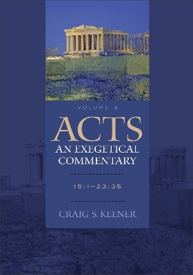 Acts: An Exegetical Commentary – 15:1–23:35