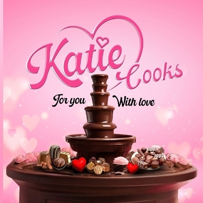 Katie Cooks For You With Love - Katie Dewerdt