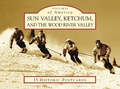 Sun Valley, Ketchum, and the Wood River Valley - John W Lundin