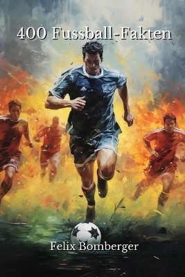 400 Fussball-Fakten - Felix Bomberger