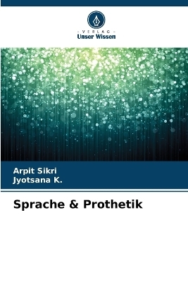 Sprache & Prothetik - Arpit Sikri, Jyotsana K