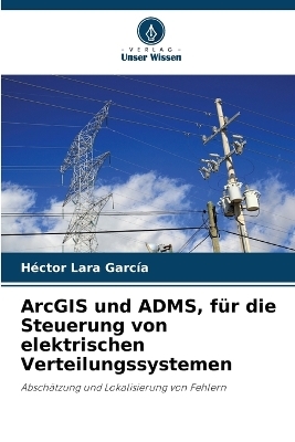 ArcGIS und ADMS, f&uuml;r die Steuerung von elektrischen Verteilungssystemen - H&eacute;ctor Lara Garc&iacute;a