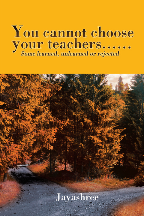 You Cannot Choose Your Teachers . . . -  Jayashree
