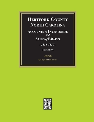 Hertford County, North Carolina Inventories and Sales of Estates, 1835-1837. (Volume #3) - Raymond Parker Fouts