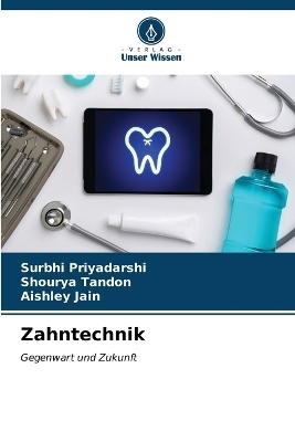 Zahntechnik - Surbhi Priyadarshi, Shourya Tandon, Aishley Jain