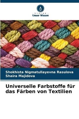 Universelle Farbstoffe f&uuml;r das F&auml;rben von Textilien - Shokhista Nigmatullayevna Rasulova, Shaira Majidova