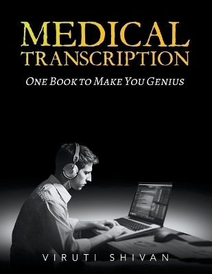 Medical Transcription - One Book To Make You Genius - Viruti Shivan