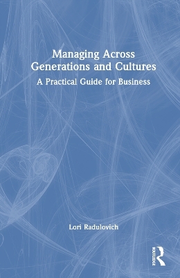 Managing Across Generations and Cultures - Lori Radulovich