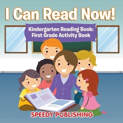 I Can Read Now! Kindergarten Reading Book -  Speedy Publishing LLC