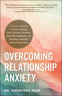 Overcoming Relationship Anxiety - Dr. Courtney Paré