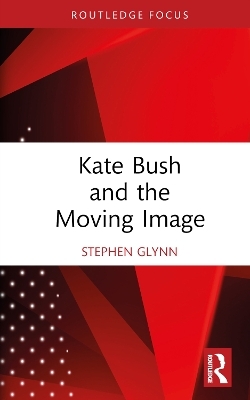 Kate Bush and the Moving Image - Stephen Glynn