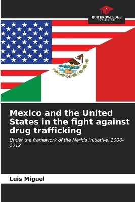 Mexico and the United States in the fight against drug trafficking - Luis Miguel