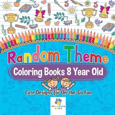 Random Theme Coloring Books 8 Year Old Cute Designs for On-the-Go Fun -  Educando Kids