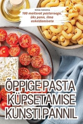 &Otilde;ppige Pasta K&uuml;psetamise Kunsti Pannil -  Niina Ivanova