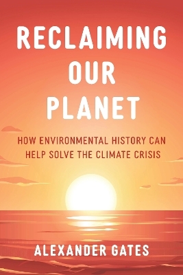 Reclaiming Our Planet - professor Alexander Gates