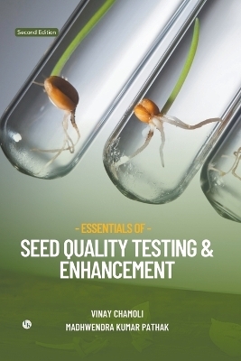 Essentials of Seed Quality Testing & Enhancement (Edition2nd) - Vinay Chamoli, Madhwendra Kumar Pathak