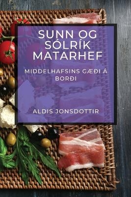 Sunn og S&oacute;lr&iacute;k Matarhef - Aldis Jonsdottir