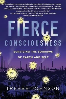 Fierce Consciousness - Trebbe Johnson