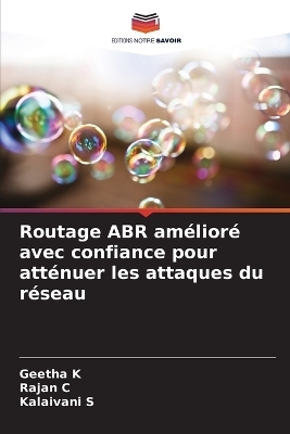 Routage ABR am&eacute;lior&eacute; avec confiance pour att&eacute;nuer les attaques du r&eacute;seau - Geetha K, Rajan C, Kalaivani S