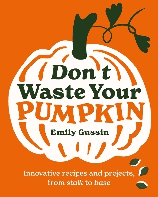 Don't Waste Your Pumpkin - Emily Gussin