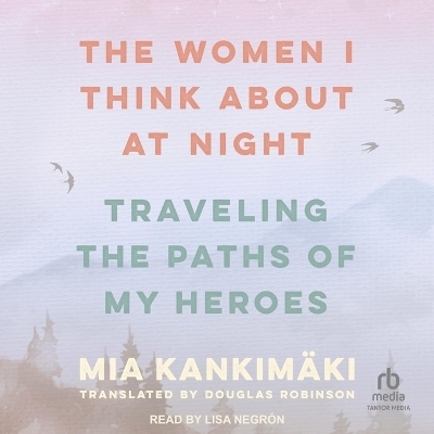 The Women I Think about at Night - Mia Kankim&auml;ki