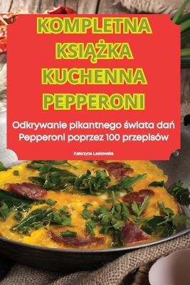 Kompletna KsiĄŻka Kuchenna Pepperoni -  Katarzyna Laskowska