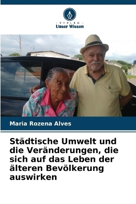 St&auml;dtische Umwelt und die Ver&auml;nderungen, die sich auf das Leben der &auml;lteren Bev&ouml;lkerung auswirken - Maria Rozena Alves