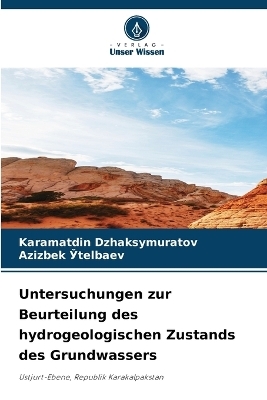 Untersuchungen zur Beurteilung des hydrogeologischen Zustands des Grundwassers - Karamatdin Dzhaksymuratov, Azizbek Ўtelbaev