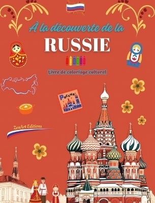 &Agrave; la d&eacute;couverte de la Russie - Livre de coloriage culturel - Dessins cr&eacute;atifs de symboles russes - Zenart Editions