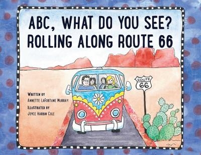 ABC, What Do You See? Rolling Along Route 66 - Annette Murray