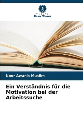 Ein Verst&auml;ndnis f&uuml;r die Motivation bei der Arbeitssuche - Noor Awanis Muslim