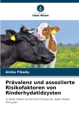Pr&auml;valenz und assoziierte Risikofaktoren von Rinderhydatidzysten - Amha Fikadu