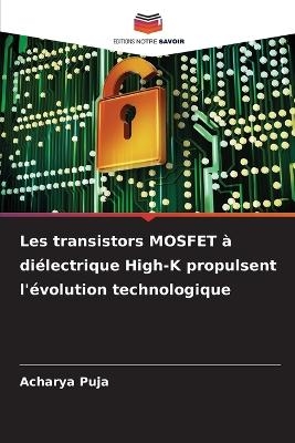 Les transistors MOSFET � di�lectrique High-K propulsent l'�volution technologique - Acharya Puja
