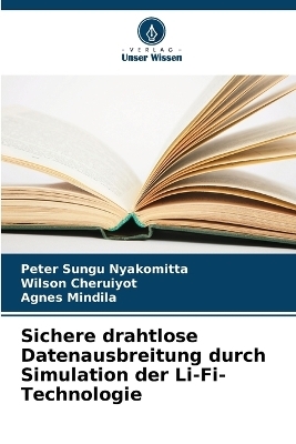 Sichere drahtlose Datenausbreitung durch Simulation der Li-Fi-Technologie - Peter Sungu Nyakomitta, Wilson Cheruiyot, Agnes Mindila