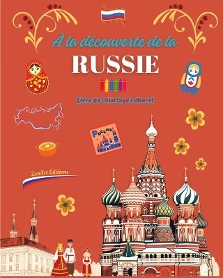 &Agrave; la d&eacute;couverte de la Russie - Livre de coloriage culturel - Dessins cr&eacute;atifs de symboles russes - Zenart Editions