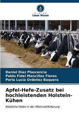 Apfel-Hefe-Zusatz bei hochleistenden Holstein-K&uuml;hen - Daniel D&iacute;az Plascencia, Pablo Fidel Mancillas Flores, Perla Luc&iacute;a Ordo&ntilde;ez Baquera