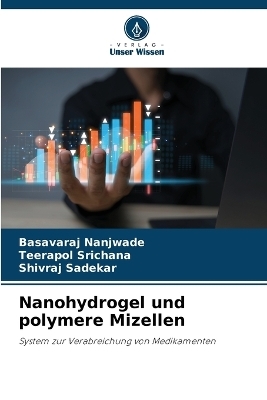 Nanohydrogel und polymere Mizellen - Basavaraj Nanjwade, Teerapol Srichana, Shivraj Sadekar