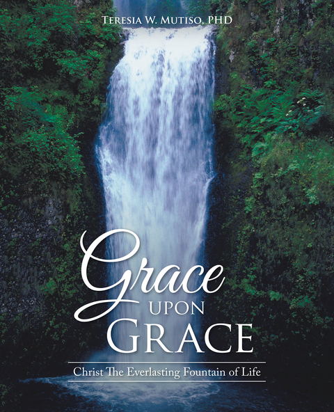 Grace Upon Grace - Teresia W. Mutiso