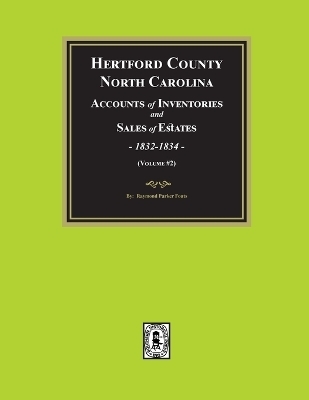 Hertford County, North Carolina Inventories and Sales of Estates, 1832-1834. (Volume #2) - Raymond Parker Fouts