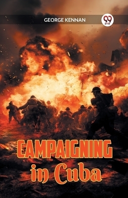 Campaigning in Cuba - George Kennan