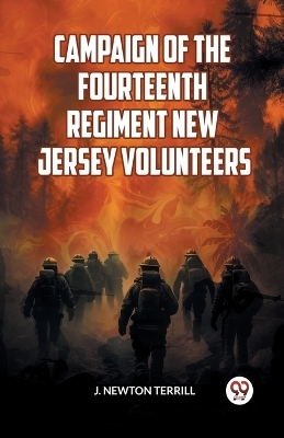 Campaign of the Fourteenth Regiment New Jersey Volunteers - J Newton Terrill