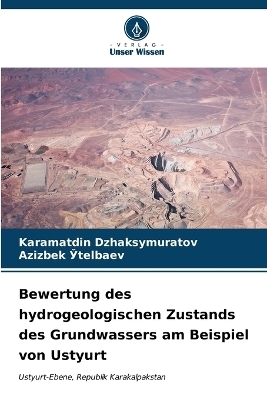 Bewertung des hydrogeologischen Zustands des Grundwassers am Beispiel von Ustyurt - Karamatdin Dzhaksymuratov, Azizbek Ўtelbaev