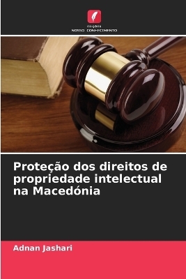Prote&ccedil;&atilde;o dos direitos de propriedade intelectual na Maced&oacute;nia - Adnan Jashari