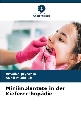 Miniimplantate in der Kieferorthop&auml;die - Ambika Jayaram, Sunil Muddiah