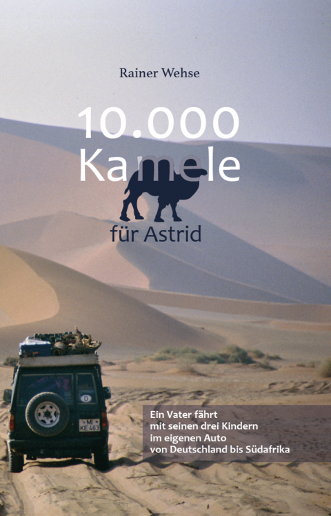 10.000 Kamele f&uuml;r Astrid - Rainer Wehse