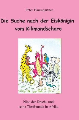 Die Suche nach der Eisk&ouml;nigin vom Kilimandscharo - ein Kinderbuch mit vielen Tieren