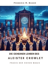 Die geheimen Lehren des Aleister Crowley - Frederic M. Baker